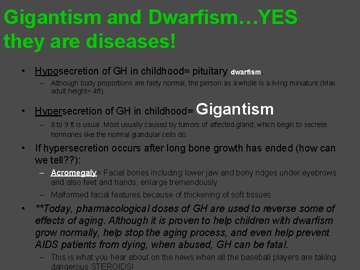 Gigantism and Dwarfism…YES they are diseases! • Hyposecretion of GH in childhood= pituitary dwarfism.