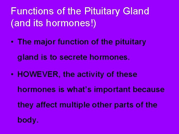 Functions of the Pituitary Gland (and its hormones!) • The major function of the