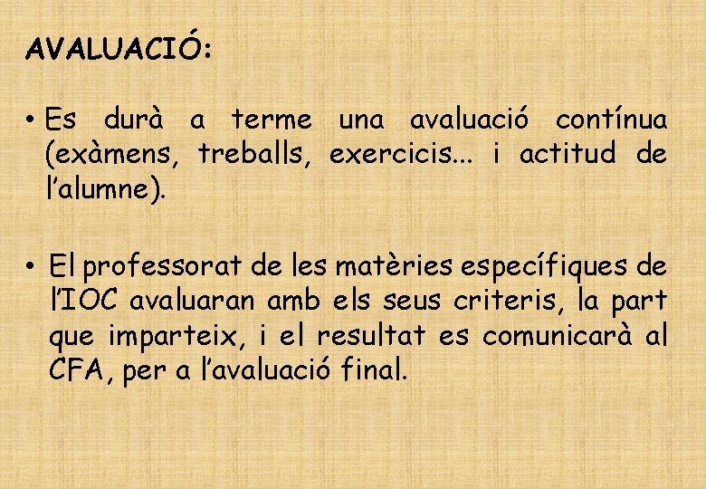 AVALUACIÓ: • Es durà a terme una avaluació contínua (exàmens, treballs, exercicis. . .