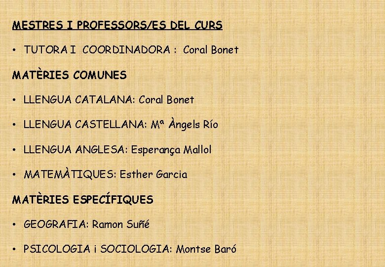 MESTRES I PROFESSORS/ES DEL CURS • TUTORA I COORDINADORA : Coral Bonet MATÈRIES COMUNES