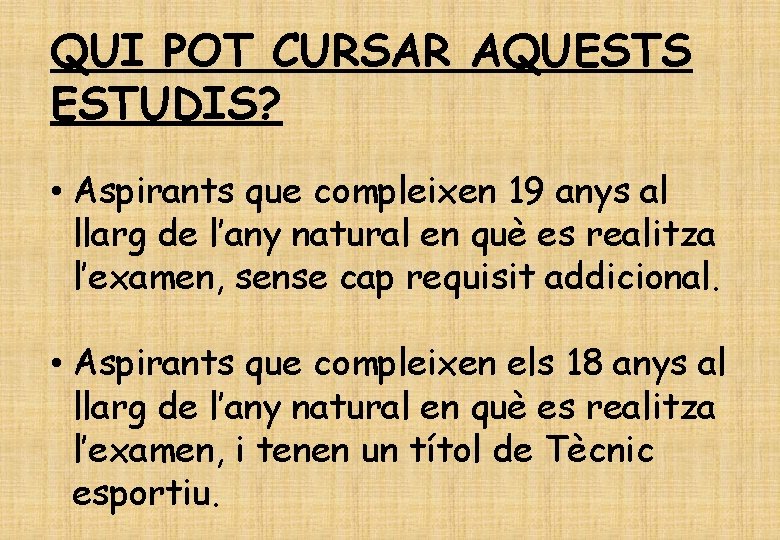 QUI POT CURSAR AQUESTS ESTUDIS? • Aspirants que compleixen 19 anys al llarg de
