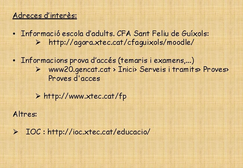 Adreces d’interès: • Informació escola d’adults. CFA Sant Feliu de Guíxols: http: //agora. xtec.