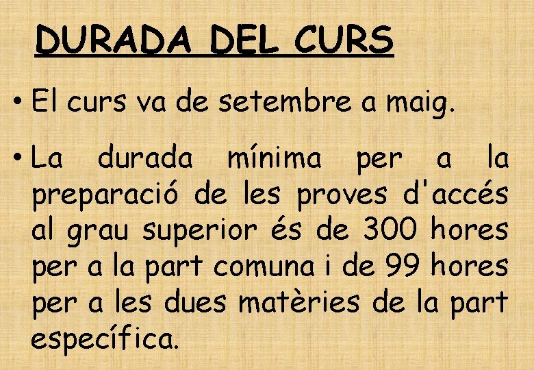 DURADA DEL CURS • El curs va de setembre a maig. • La durada