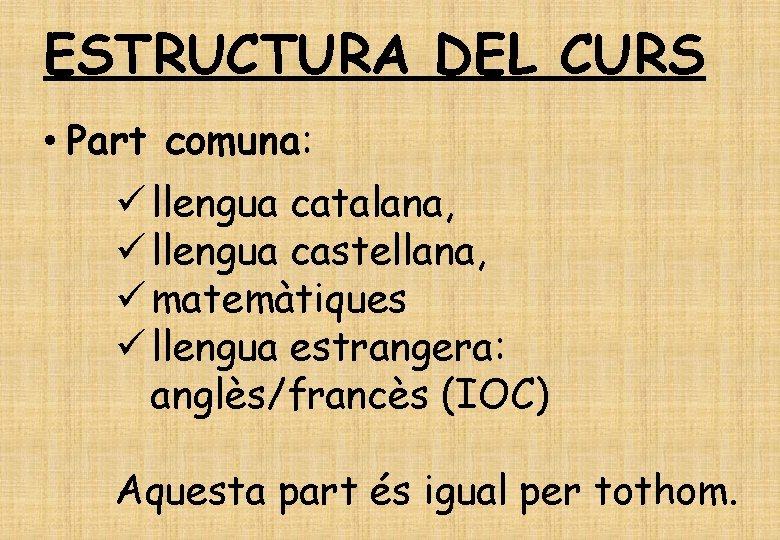 ESTRUCTURA DEL CURS • Part comuna: ü llengua catalana, ü llengua castellana, ü matemàtiques