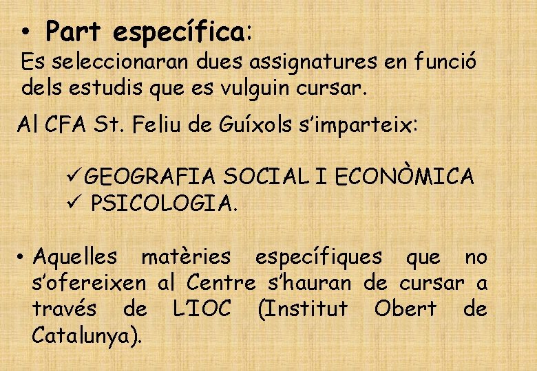  • Part específica: Es seleccionaran dues assignatures en funció dels estudis que es