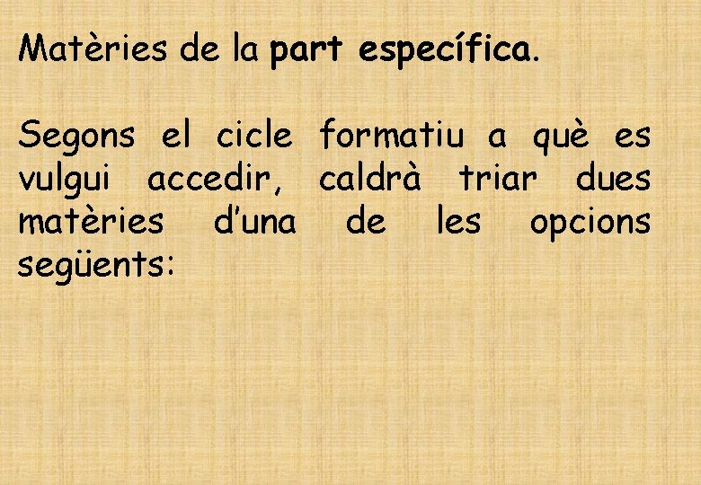Matèries de la part específica. Segons el cicle formatiu a què es vulgui accedir,