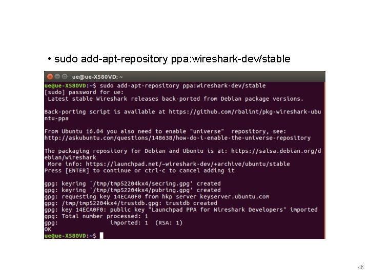 • sudo add-apt-repository ppa: wireshark-dev/stable 48 • sudo add-apt-repository ppa: wireshark-dev/stable 48
