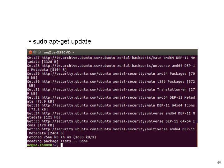 • sudo apt-get update 49 • sudo apt-get update 49
