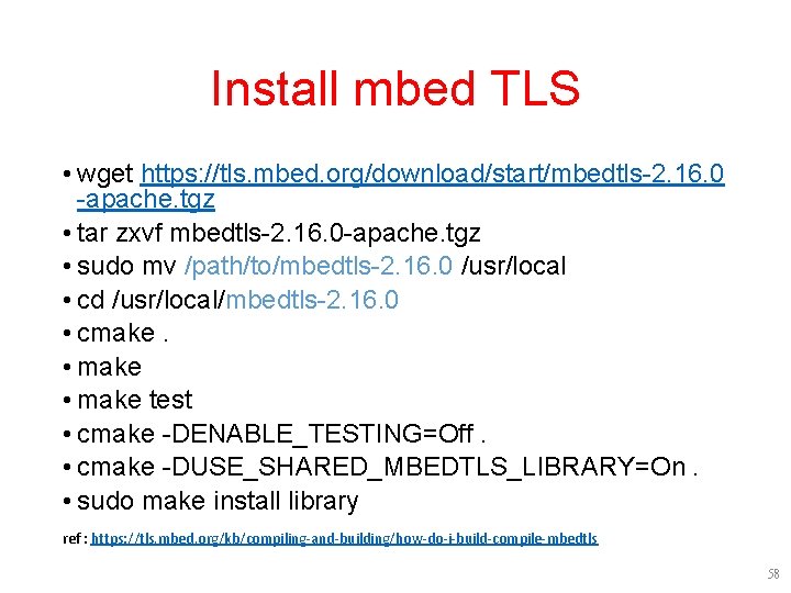 Install mbed TLS • wget https: //tls. mbed. org/download/start/mbedtls-2. 16. 0 -apache. tgz • Install mbed TLS • wget https: //tls. mbed. org/download/start/mbedtls-2. 16. 0 -apache. tgz •