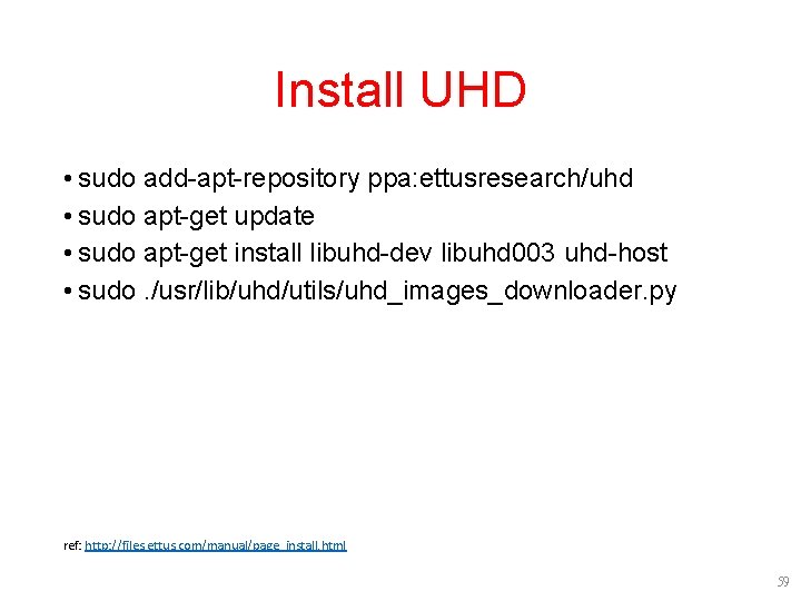 Install UHD • sudo add-apt-repository ppa: ettusresearch/uhd • sudo apt-get update • sudo apt-get Install UHD • sudo add-apt-repository ppa: ettusresearch/uhd • sudo apt-get update • sudo apt-get
