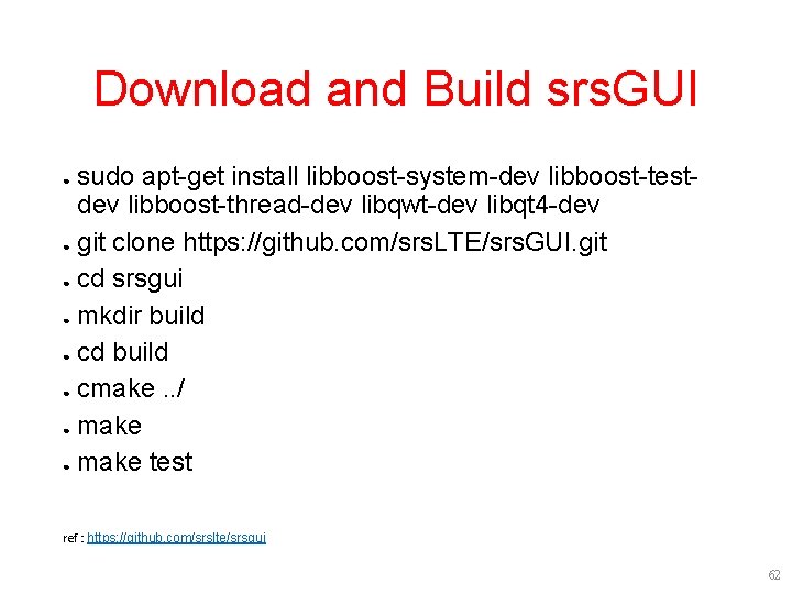 Download and Build srs. GUI sudo apt-get install libboost-system-dev libboost-testdev libboost-thread-dev libqwt-dev libqt 4 Download and Build srs. GUI sudo apt-get install libboost-system-dev libboost-testdev libboost-thread-dev libqwt-dev libqt 4
