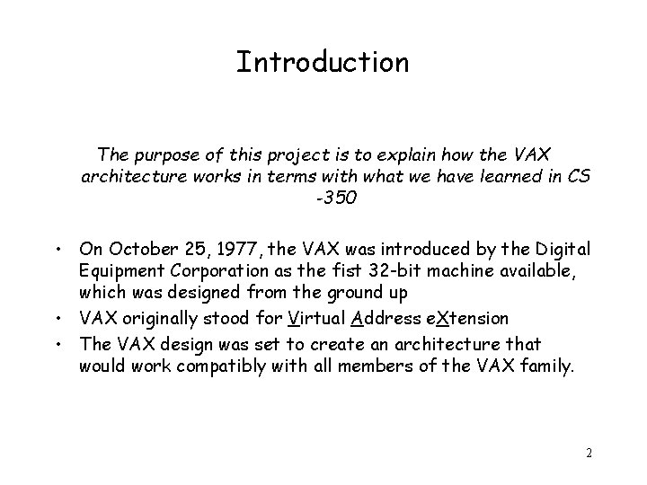 Introduction The purpose of this project is to explain how the VAX architecture works