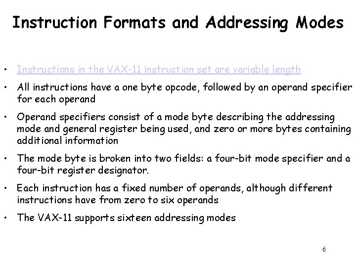 Instruction Formats and Addressing Modes • Instructions in the VAX-11 instruction set are variable