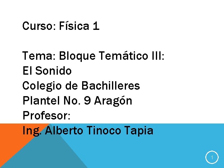 Curso: Física 1 Tema: Bloque Temático III: El Sonido Colegio de Bachilleres Plantel No.