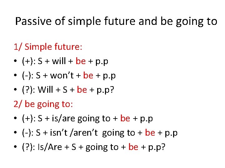 Passive of simple future and be going to 1/ Simple future: • (+): S