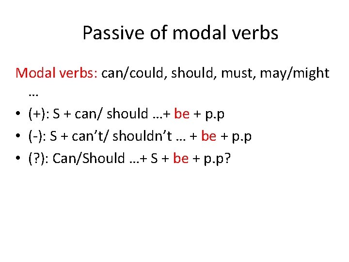 Passive of modal verbs Modal verbs: can/could, should, must, may/might … • (+): S