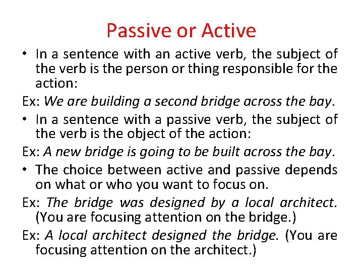 Passive or Active • In a sentence with an active verb, the subject of