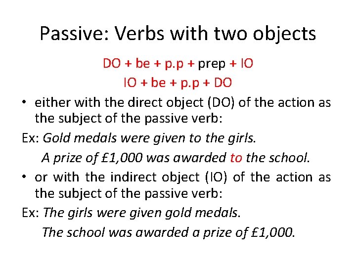 Passive: Verbs with two objects DO + be + p. p + prep +