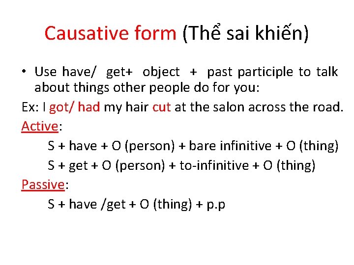 Causative form (Thể sai khiến) • Use have/ get+ object + past participle to