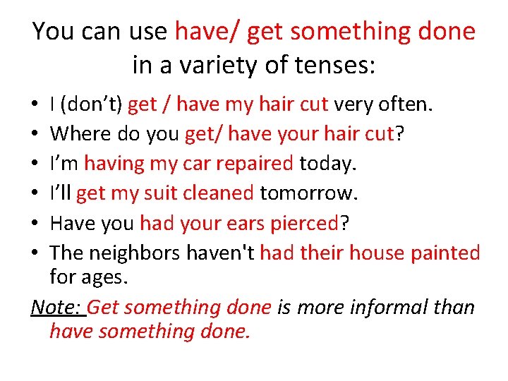 You can use have/ get something done in a variety of tenses: I (don’t)