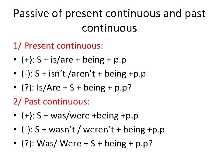 Passive of present continuous and past continuous 1/ Present continuous: • (+): S +