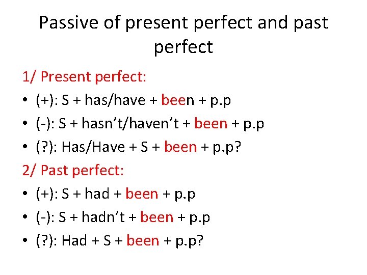 Passive of present perfect and past perfect 1/ Present perfect: • (+): S +