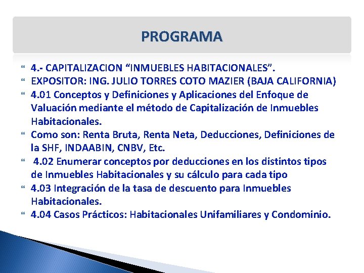 PROGRAMA 4. - CAPITALIZACION “INMUEBLES HABITACIONALES”. EXPOSITOR: ING. JULIO TORRES COTO MAZIER (BAJA CALIFORNIA)