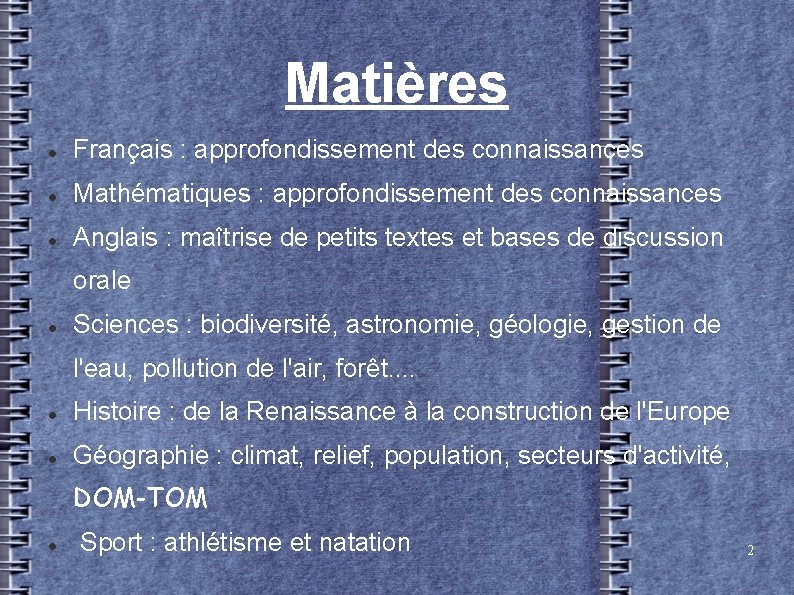 Matières Français : approfondissement des connaissances Mathématiques : approfondissement des connaissances Anglais : maîtrise