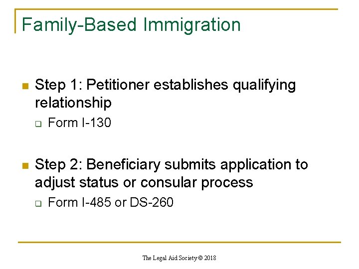 Family-Based Immigration n Step 1: Petitioner establishes qualifying relationship q n Form I-130 Step