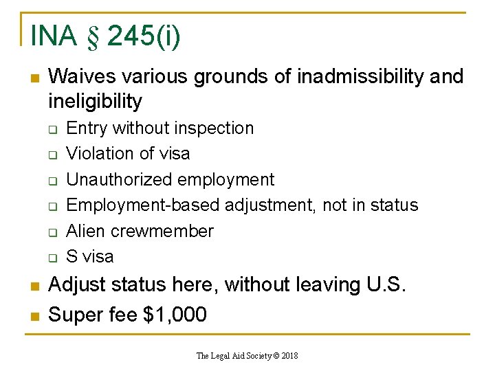 INA § 245(i) n Waives various grounds of inadmissibility and ineligibility q q q INA § 245(i) n Waives various grounds of inadmissibility and ineligibility q q q