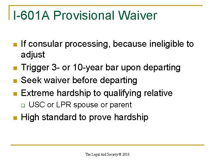 I-601 A Provisional Waiver n n If consular processing, because ineligible to adjust Trigger