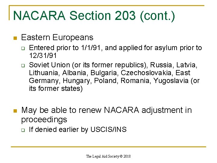 NACARA Section 203 (cont. ) n Eastern Europeans q q n Entered prior to