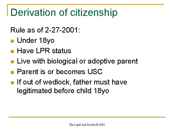 Derivation of citizenship Rule as of 2 -27 -2001: n Under 18 yo n