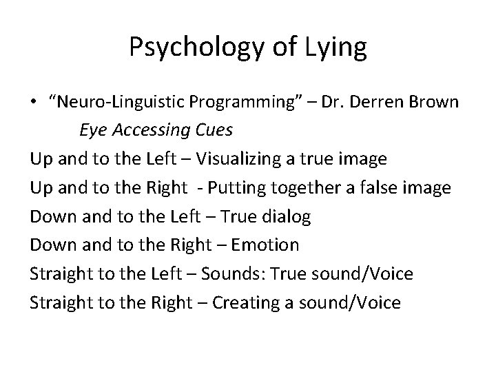 Psychology of Lying • “Neuro-Linguistic Programming” – Dr. Derren Brown Eye Accessing Cues Up