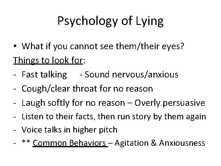 Psychology of Lying • What if you cannot see them/their eyes? Things to look