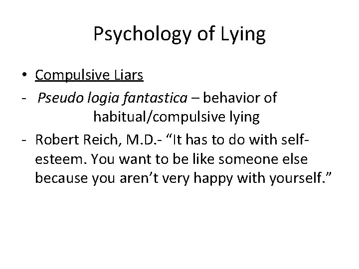 Psychology of Lying • Compulsive Liars - Pseudo logia fantastica – behavior of habitual/compulsive