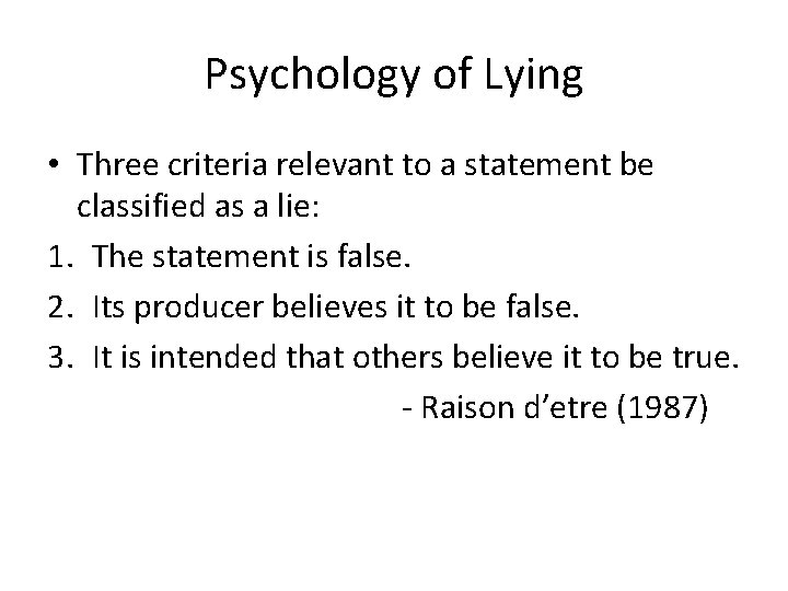 Psychology of Lying • Three criteria relevant to a statement be classified as a