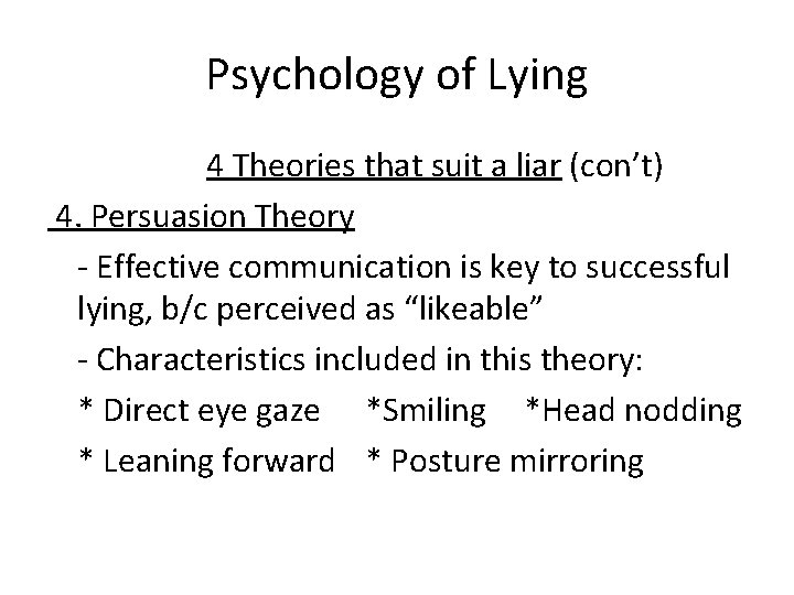 Psychology of Lying 4 Theories that suit a liar (con’t) 4. Persuasion Theory -