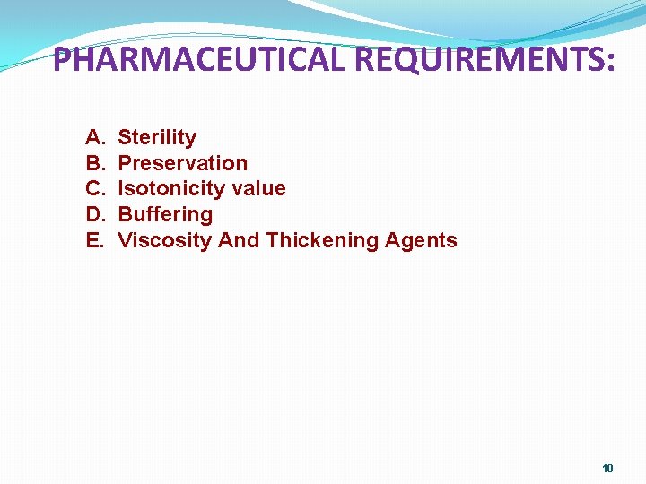 PHARMACEUTICAL REQUIREMENTS: A. B. C. D. E. Sterility Preservation Isotonicity value Buffering Viscosity And