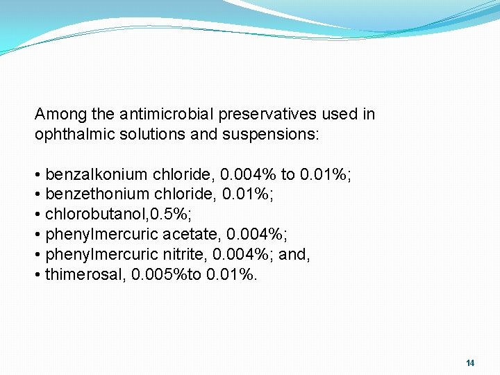 Among the antimicrobial preservatives used in ophthalmic solutions and suspensions: • benzalkonium chloride, 0.