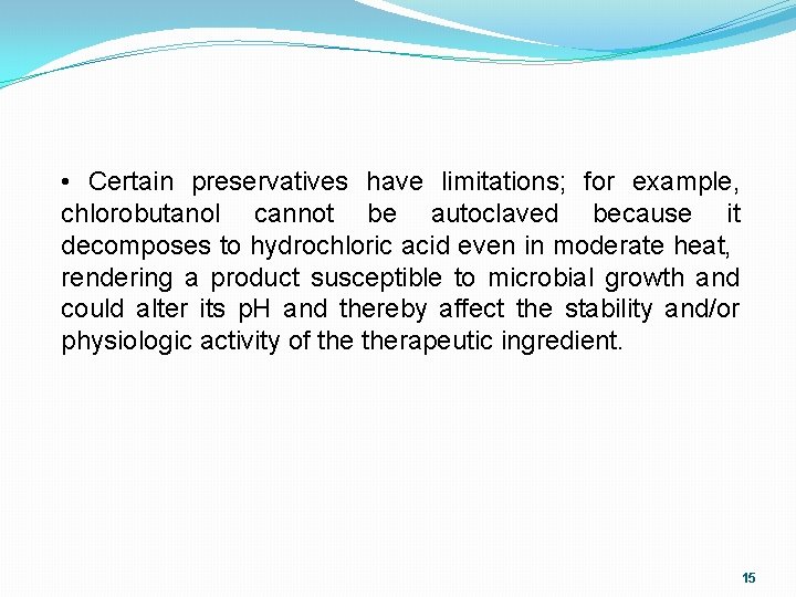  • Certain preservatives have limitations; for example, chlorobutanol cannot be autoclaved because it