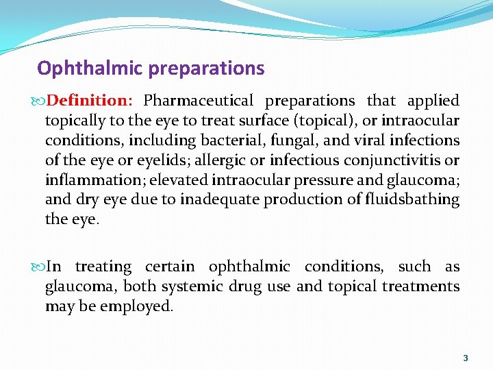 Ophthalmic preparations Definition: Pharmaceutical preparations that applied topically to the eye to treat surface