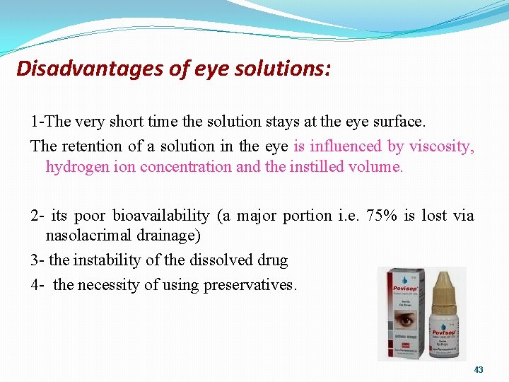 Disadvantages of eye solutions: 1 -The very short time the solution stays at the