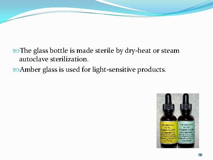 The glass bottle is made sterile by dry heat or steam autoclave sterilization.