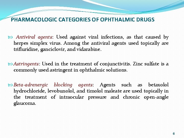 PHARMACOLOGIC CATEGORIES OF OPHTHALMIC DRUGS Antiviral agents: Used against viral infections, as that caused