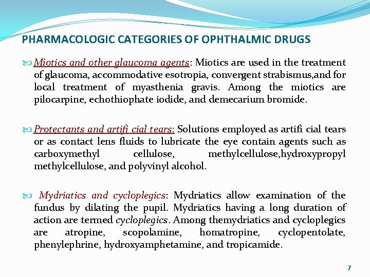 PHARMACOLOGIC CATEGORIES OF OPHTHALMIC DRUGS Miotics and other glaucoma agents: Miotics are used in