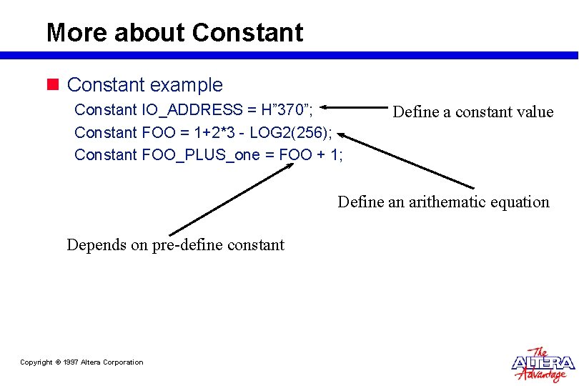 More about Constant n Constant example Constant IO_ADDRESS = H” 370”; Constant FOO = More about Constant n Constant example Constant IO_ADDRESS = H” 370”; Constant FOO =