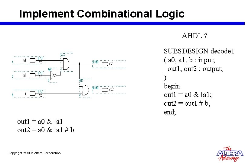 Implement Combinational Logic AHDL ? SUBSDESIGN decode 1 ( a 0, a 1, b Implement Combinational Logic AHDL ? SUBSDESIGN decode 1 ( a 0, a 1, b
