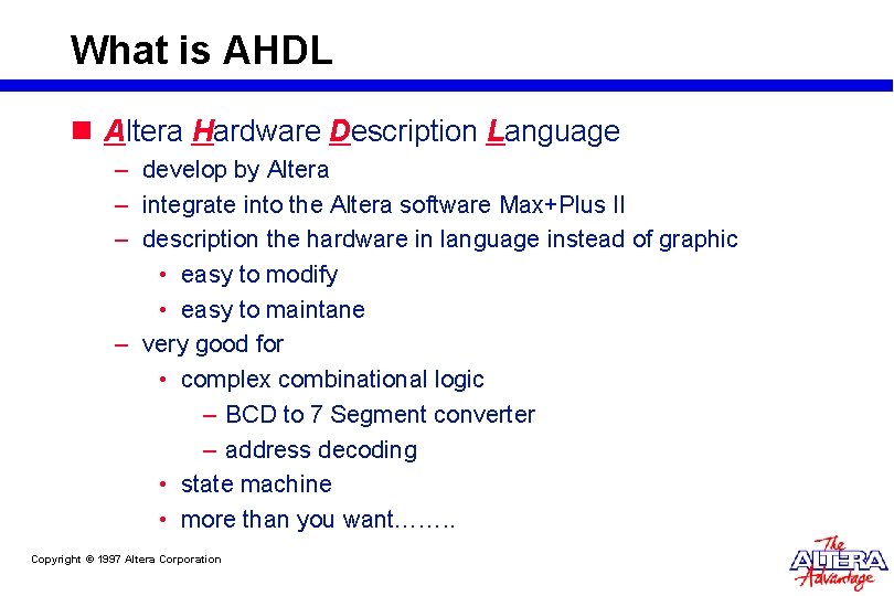 What is AHDL n Altera Hardware Description Language – develop by Altera – integrate What is AHDL n Altera Hardware Description Language – develop by Altera – integrate