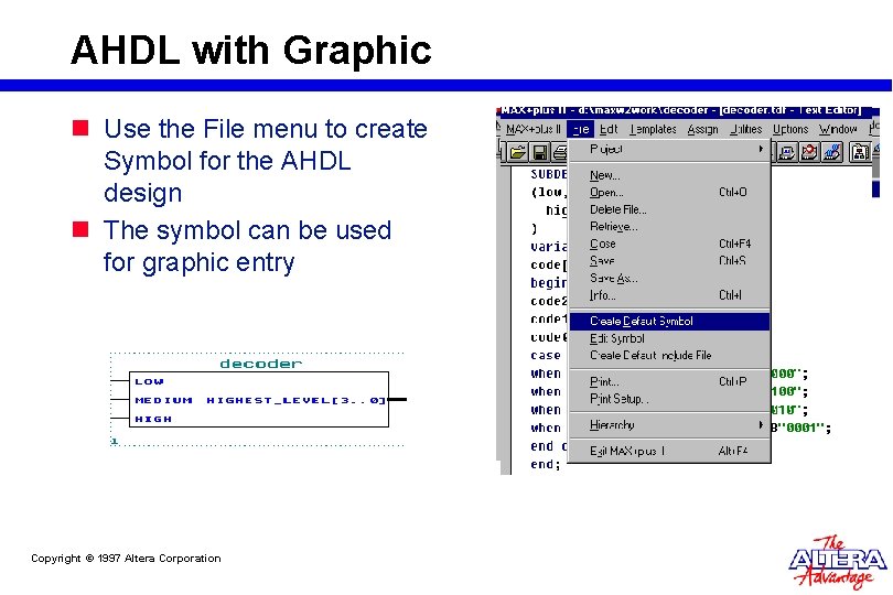 AHDL with Graphic n Use the File menu to create Symbol for the AHDL AHDL with Graphic n Use the File menu to create Symbol for the AHDL